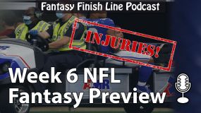 Fantasy Finish Line Podcast, Week 6 Preview: Injuries!