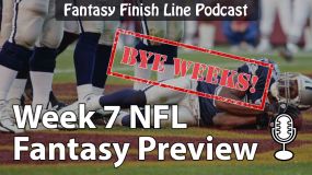 Fantasy Finish Line Podcast, Week 7 Preview: Bye weeks!