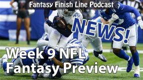 Fantasy Finish Line Podcast, Week 9 Preview: News!