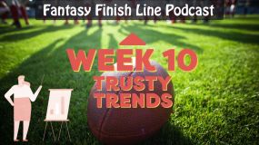 Fantasy Finish Line Podcast: Week 10, Trusty Trends
