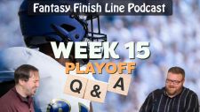 Fantasy Finish Line Podcast: Week 15, Playoff Q&A