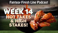 Fantasy Finish Line Podcast: Week 14, Hot Takes & High Stakes!