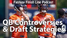 Fantasy Finish Line Podcast, QB Controversies & Draft Strategies