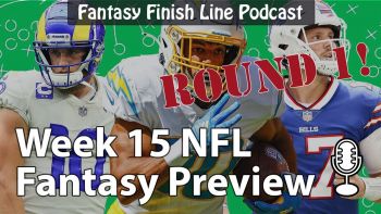 Fantasy Finish Line Podcast, Week 15 Preview: Round 1